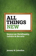 All things new: Essays on Christianity, culture & the arts - Paperback