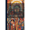 Magic and Husbandry, the Folk-lore of Agriculture; Rites, Ceremonies, Customs, and Beliefs Connected With Pastoral Life and the Cultivation of the Soi - Hardcover