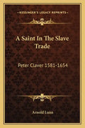 A Saint in the Slave Trade: Peter Claver 1581-1654 - Paperback