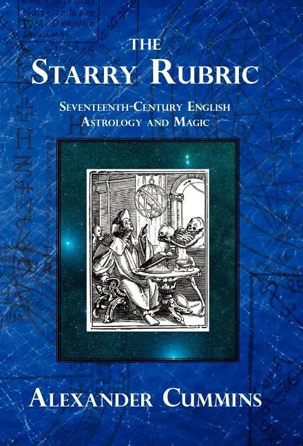 The Starry Rubric: Seventeenth-Century English Astrology and Magic - Hardcover