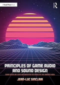 Principles of Game Audio and Sound Design: Sound Design and Audio Implementation for Interactive and Immersive Media - Paperback