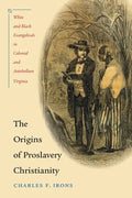 The Origins of Proslavery Christianity: White and Black Evangelicals in Colonial and Antebellum Virginia - Paperback