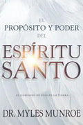 El Propósito Y El Poder del Espíritu Santo: El Gobierno de Dios En La Tierra (Spanish Language Edition, Purpose and Power of the Holy Spirit (Spanish) - Paperback