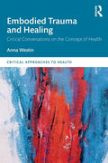 Embodied Trauma and Healing: Critical Conversations on the Concept of Health - Paperback