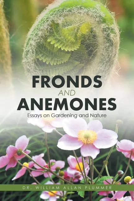 Fronds and Anemones: Essays on Gardening and Nature - Paperback