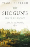 The Shogun's Silver Telescope: God, Art, and Money in the English Quest for Japan, 1600-1625 - Hardcover