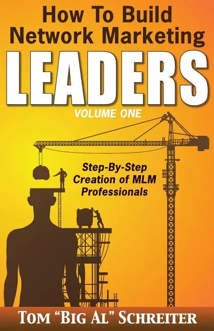 How To Build Network Marketing Leaders Volume One: Step-by-Step Creation of MLM Professionals - Paperback
