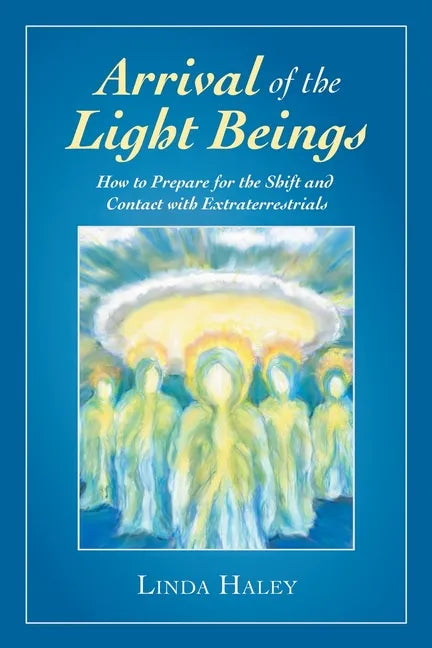 Arrival of the Light Beings: How to Prepare for the Shift and Contact with Extraterrestrials - Paperback