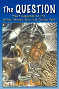 The Question: What Happened to the Animal-Human Spiritual Connection? - Paperback