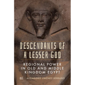 Descendants of a Lesser God: Regional Power in Old and Middle Kingdom Egypt - Hardcover