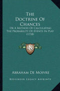 The Doctrine of Chances: Or a Method of Calculating the Probability of Events in Play (1718) - Paperback