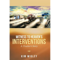 Witness to Heaven's Interventions: A Trucker's Story - Hardcover