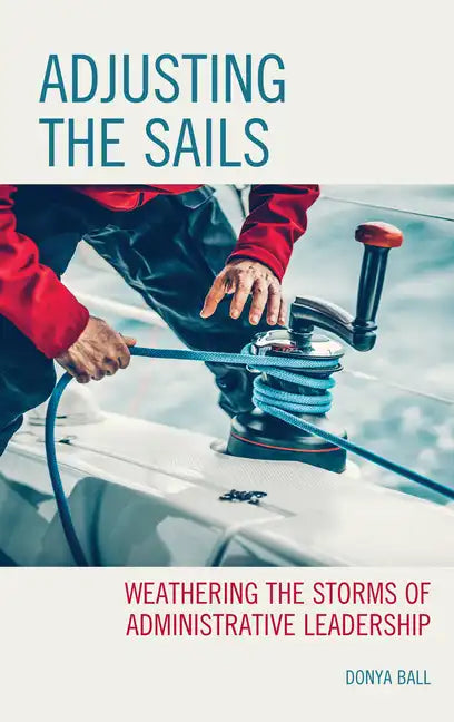 Adjusting the Sails: Weathering the Storms of Administrative Leadership - Hardcover