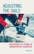 Adjusting the Sails: Weathering the Storms of Administrative Leadership - Paperback