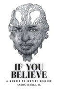 If You Believe: A Memoir To Inspire Healing - Paperback