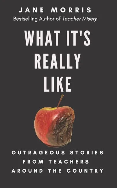 What It's Really Like: Outrageous Stories from Teachers Around the Country - Paperback