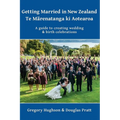 Getting Married in New Zealand - Te Mārenatanga ki Aotearoa: A guide to creating wedding and birth celebrations - Paperback