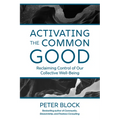 Activating the Common Good: Reclaiming Control of Our Collective Well-Being - Hardcover