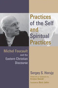 Practices of the Self and Spiritual Practices: Michel Foucault and the Eastern Christian Discourse - Paperback