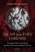Escape from Evil's Darkness: The Light of Christ in the Church, Spiritual Conversion, and Moral Conversion - Paperback