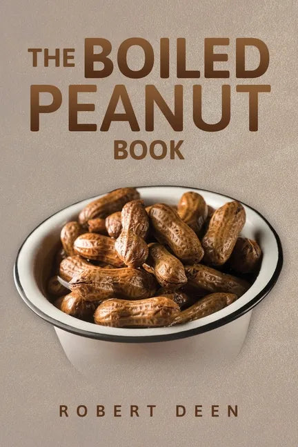 The Boiled Peanut Book: Everything you always wanted to know about boiled peanuts - Paperback