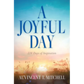 A Joyful Day: 228 Days of Inspiration - Paperback