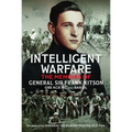 Intelligent Warfare: The Memoirs of General Sir Frank Kitson GBE Kcb MC and Bar DL - Hardcover