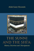 The Sunni and The Shi'A: History, Doctrines and Discrepancies - Paperback