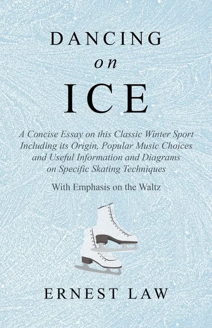 Dancing on Ice: A Concise Essay on this Classic Winter Sport Including its Origin, Popular Music Choices and Useful Information and Di - Paperback