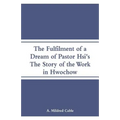 The Fulfilment of a Dream of Pastor Hsi's: The Story of the Work in Hwochow - Paperback