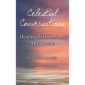 Celestial Conversations: Healing Relationships After Death - Paperback