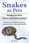 Snakes as Pets. Snakes as Pets Facts and Information. Snake Care, Behavior, Diet, Interaction, Costs and Health. - Paperback