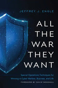 All the War They Want: Special Operations Techniques for Winning in Cyber Warfare, Business, and Life - Hardcover