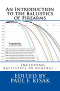 An Introduction to the Ballistics of Firearms: Edited by Paul F. Kisak - Paperback