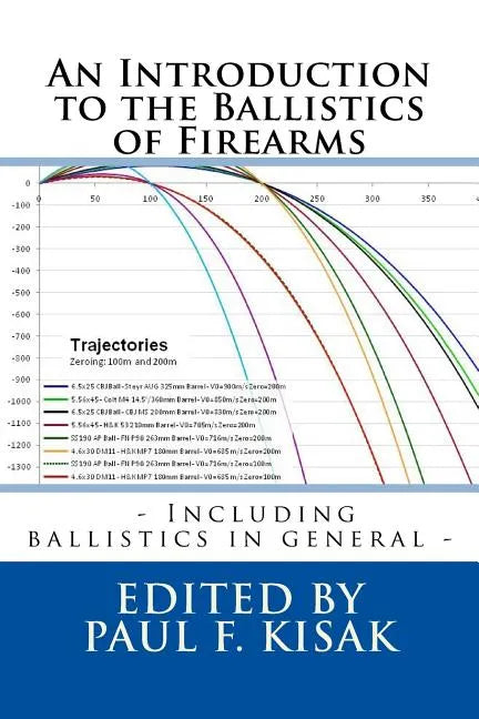 An Introduction to the Ballistics of Firearms: Edited by Paul F. Kisak - Paperback