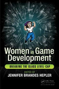 Women in Game Development: Breaking the Glass Level-Cap - Paperback