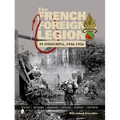 The French Foreign Legion in Indochina, 1946-1956: History - Uniforms - Headgear - Insignia - Weapons - Equipment - Hardcover