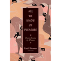 All We Know of Pleasure: Poetic Erotica by Women - Paperback