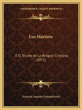 Los Martires: O El Triunfo de La Religion Cristiana (1871) - Paperback