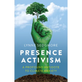 Presence Activism: A Profound Antidote to Climate Anxiety - Paperback