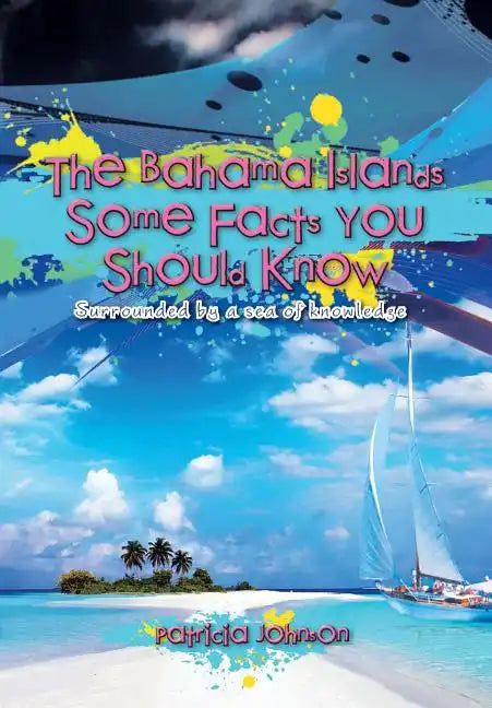 The Bahama Islands Some Facts You Should Know: Surrounded by a sea of knowledge - Hardcover