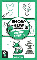 Show-How Guides: Drawing Animals: The 7 Essential Techniques & 19 Adorable Animals Everyone Should Know! - Paperback