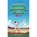 Inspiring Baseball Stories For Kids - Fun, Inspirational Facts & Stories For Young Readers - Hardcover