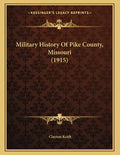 Military History Of Pike County, Missouri (1915) - Paperback