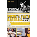 Wichita State Baseball Comes Back: Gene Stephenson and the Making of a Shocker Championship Tradition - Hardcover