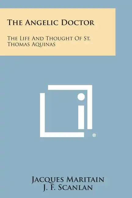 The Angelic Doctor: The Life and Thought of St. Thomas Aquinas - Paperback