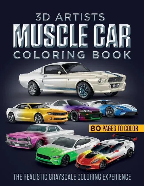 3D Artists Muscle Car Coloring Book: The Realistic Grayscale Coloring Experience - Paperback