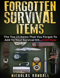 Forgotten Survival Items: The Top 25 Items That You Forgot To Add To Your Survival Kit...Until Now - Paperback