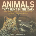 Animals That Hunt In The Dark - Nocturnal Animal Book 1st Grade Children's Animal Books - Paperback