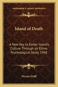 Island of Death: A New Key to Easter Island's Culture Through an Ethno Psychological Study 1948 - Paperback
